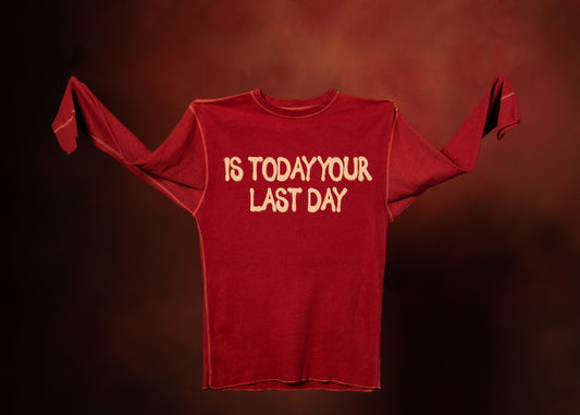 IS TODAY YOUR LAST DAY